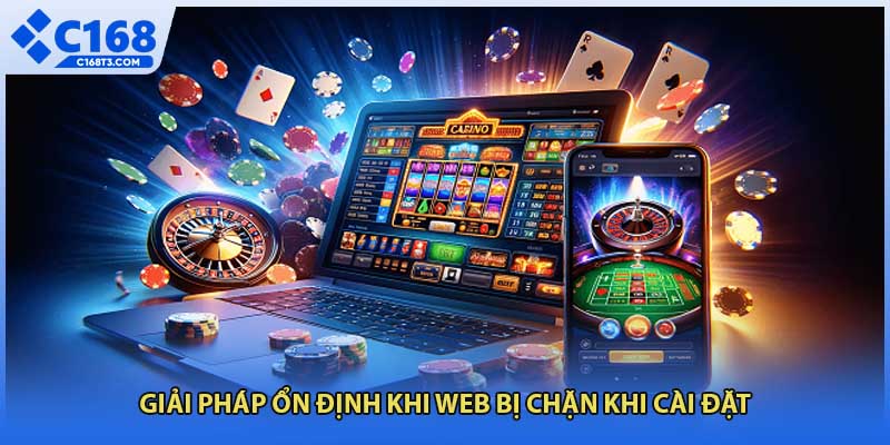 Giải pháp ổn định khi web bị chặn khi cài đặt