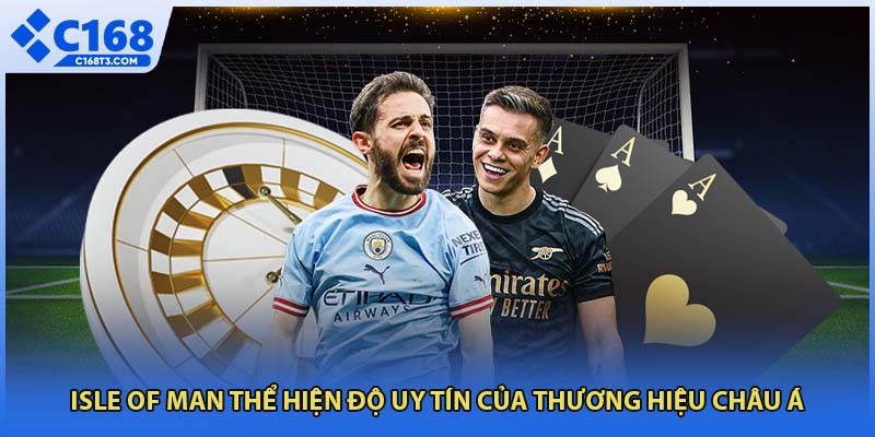 Isle of Man thể hiện độ uy tín của thương hiệu châu Á